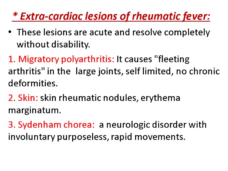 * Extra-cardiac lesions of rheumatic fever: These lesions are acute and resolve completely without